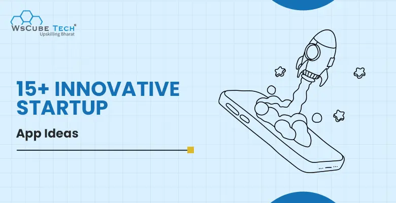 15+ Profitable & Innovative Mobile App Ideas for Startups in 2025