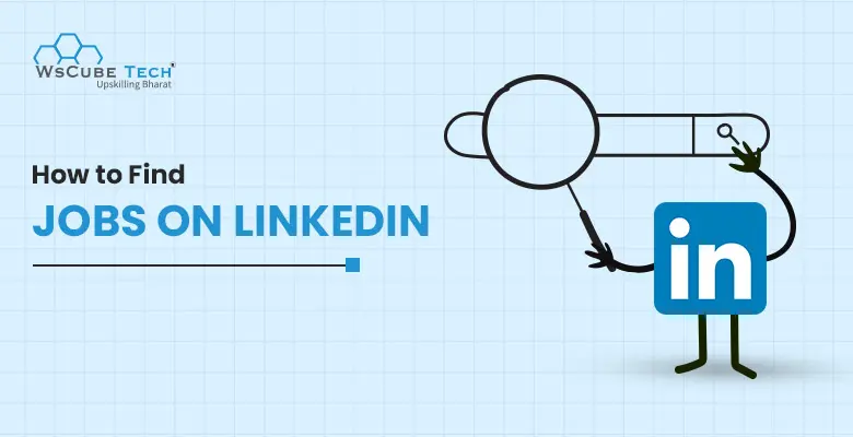 How to Find Jobs on LinkedIn in 2025? Top 10 Easiest Ways