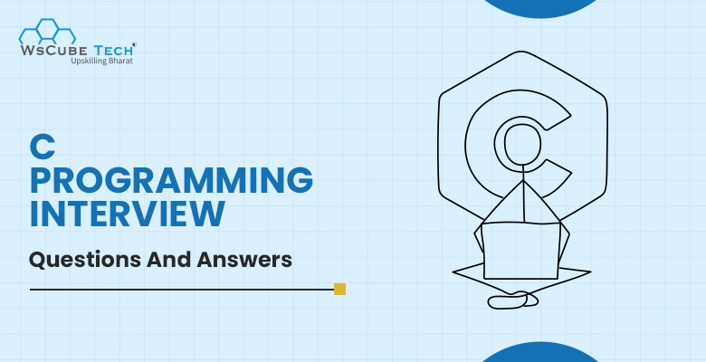 70+ C Programming Interview Questions and Answers For Freshers & Experienced (With Free PDF)