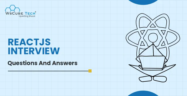 50+ Most Asked ReactJS Interview Questions and Answers 2025 (With Free PDF)