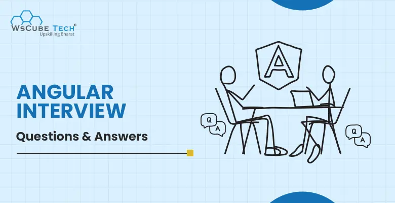 50+ Angular Interview Questions and Answers (2025)