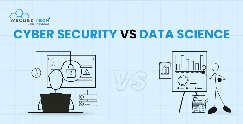 Cyber Security vs Data Science: Which is Better for Career in 2025?