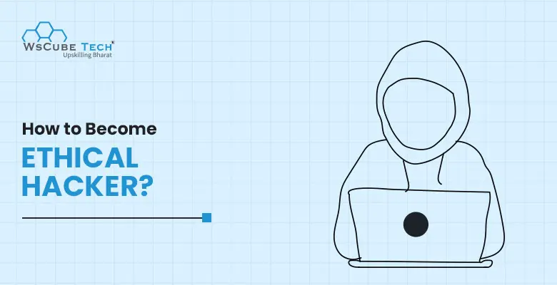 How to Become an Ethical Hacker? Full Roadmap 2025