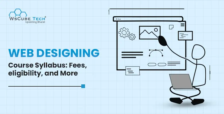 Web Designing Course Syllabus: Fees, Duration (2025 Updated)