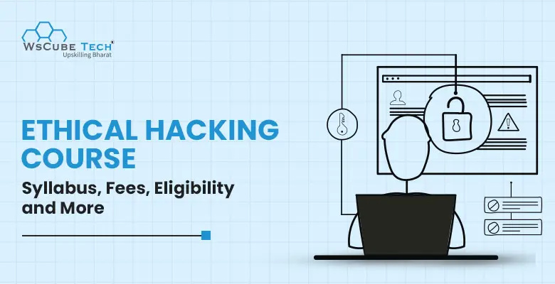 Ethical Hacking Course Syllabus 2025 (Fees, Duration, Eligibility)