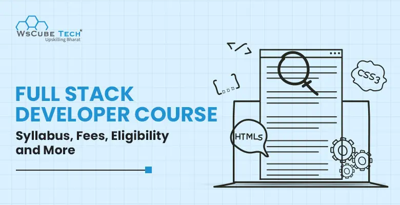 Full Stack Developer Course Syllabus 2025: Fees, Duration, Eligibility, Details