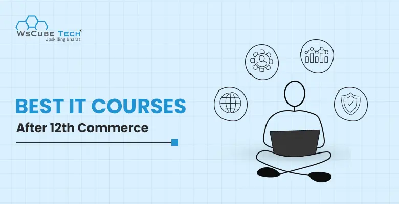 10 Best IT Courses After 12th Commerce in 2025 (3-6 Months)