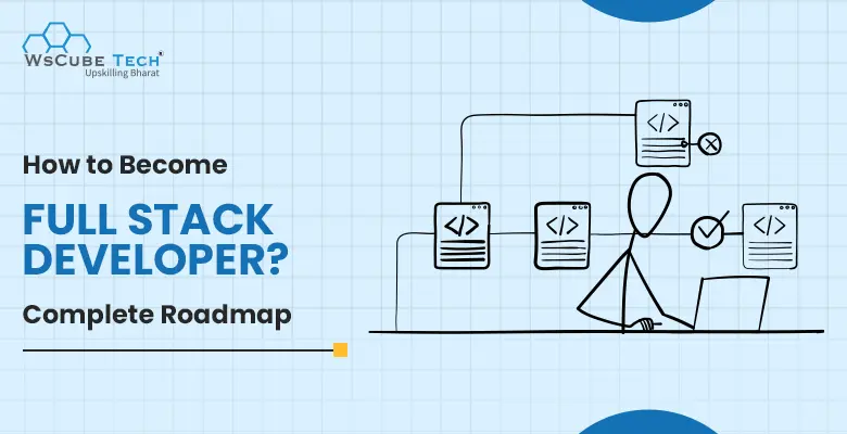How to Become a Full-Stack Developer? (Beginner’s Guide 2025)