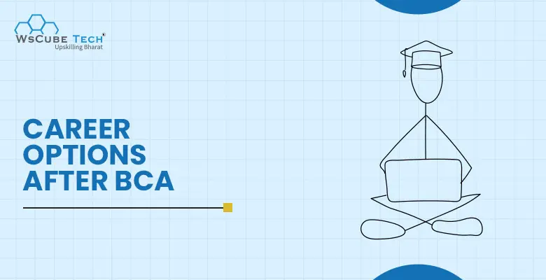 Career Options After BCA in 2025 [Courses, Jobs Opportunities, Salary, Etc]