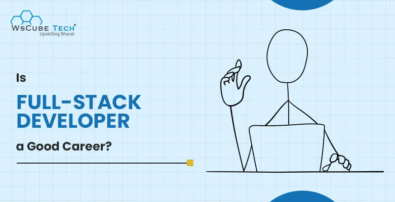 Is Full-Stack Developer a Good Career? (2025 Guide)