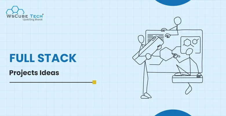 Top 10 Full Stack Project Ideas in 2025 (With Source Code)