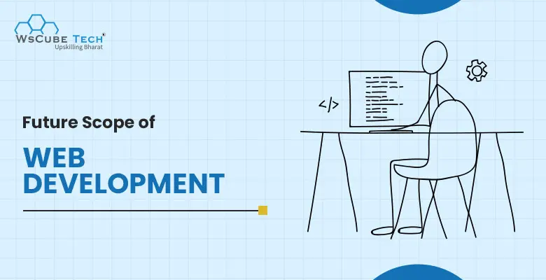 Web Development Future (Scope and Trends in 2025 & Beyond)