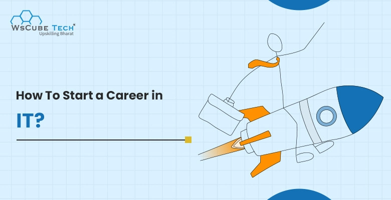 How To Start a Career in the IT Sector? 2025 Guide