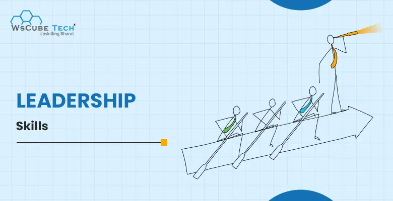 Leadership Skills: Its Importance, How to Develop & More